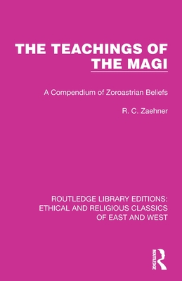 The Teachings of the Magi: A Compendium of Zoroastrian Beliefs - Zaehner, R C