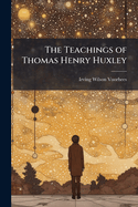 The Teachings of Thomas Henry Huxley