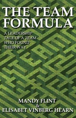 The Team Formula - A Leadership Tale of a Team That Found Their Way - Flint, Mandy, and Vinberg Hearn, Elisabet
