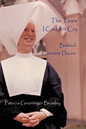 The Tears I Couldn't Cry: Behind Convent Doors