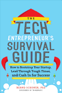 The Tech Entrepreneur's Survival Guide: How to Bootstrap Your Startup, Lead Through Tough Times, and Cash in for Success: How to Bootstrap Your Startup, Lead Through Tough Times, and Cash in for Success