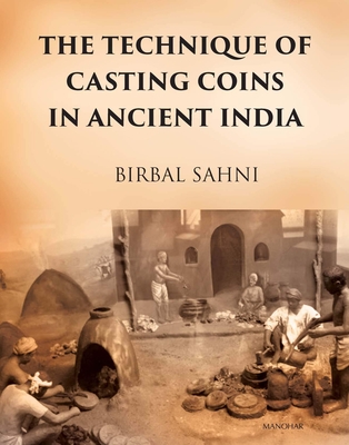 The Technique of Casting Coins in Ancient India - Sahni, Birbal