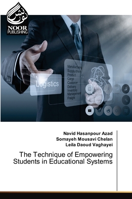 The Technique of Empowering Students in Educational Systems - Azad, Navid Hasanpour, and Chelan, Somayeh Mousavi, and Vaghayei, Leila Daoud