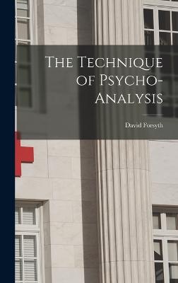 The Technique of Psycho-Analysis - Forsyth, David