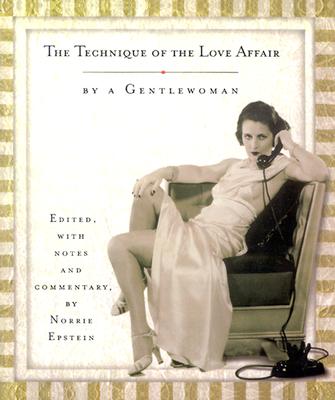 The Technique of the Love Affair: By a Gentlewoman - Epstein, Norrie (Editor)