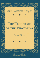 The Technique of the Photoplay: Second Edition (Classic Reprint)