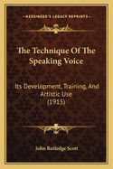 The Technique of the Speaking Voice: Its Development, Training, and Artistic Use (1915)