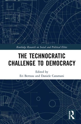 The Technocratic Challenge to Democracy - Bertsou, Eri (Editor), and Caramani, Daniele (Editor)