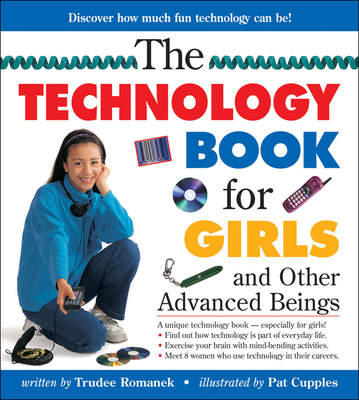 The Technology Book for Girls and Other Advanced Beings - Romanek, Trudee
