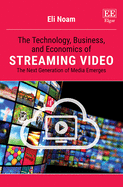 The Technology, Business, and Economics of Streaming Video: The Next Generation of Media Emerges