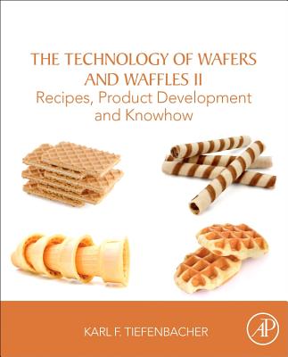 The Technology of Wafers and Waffles II: Recipes, Product Development and Know-How - Tiefenbacher, Karl F.