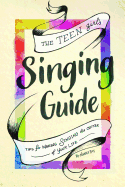 The Teen Girl's Singing Guide: Tips for Making Singing the Focus of Your Life