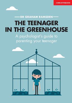The Teenager In The Greenhouse: A psychologist's guide to parenting your teenager - Ramsden, Graham