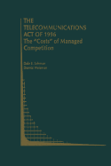 The Telecommunications Act of 1996: The "Costs" of Managed Competition
