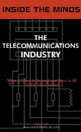The Telecommunications Industry: Ceos from Primus, Voicestream, DSL.Net & More on the Future of the Telecommunications Industry and Professions (Inside the Minds)