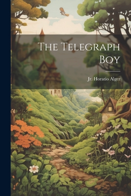 The Telegraph Boy - Alger, Horatio, Jr.