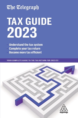 The Telegraph Tax Guide 2023: Your Complete Guide to the Tax Return for 2022/23 - Telegraph Media Group, (TMG)