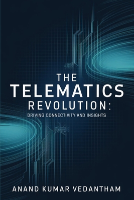 The Telematics Revolution: Driving Connectivity and Insights - Vedantham, Anand Kumar