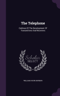 The Telephone: Outlines Of The Development Of Transmitters And Receivers