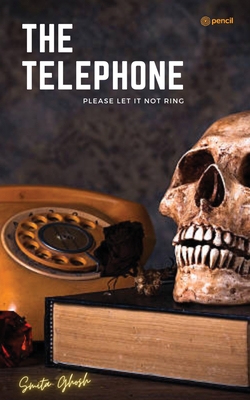 The Telephone: Please Let It Not Ring - Ghosh, Smita