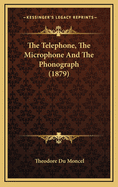 The Telephone, the Microphone and the Phonograph (1879)