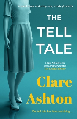 The Tell Tale: a small town, enduring love, a web of secrets - Ashton, Clare