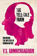 The Tell-Tale Brain: Unlocking the Mystery of Human Nature