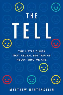 The Tell: The Little Clues That Reveal Big Truths about Who We Are - Hertenstein, Matthew