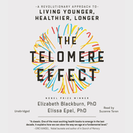The Telomere Effect Lib/E: A Revolutionary Approach to Living Younger, Healthier, Longer