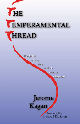 The Temperamental Thread: How Genes, Culture, Time, and Luck Make Us Who We Are - Kagan, Jerome