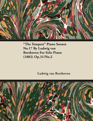 "The Tempest" - Piano Sonata No. 17 - Op. 31/No. 2 - For Solo Piano: With a Biography by Joseph Otten - Beethoven, Ludwig Van, and Otten, Joseph (Contributions by)