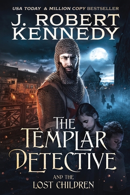 The Templar Detective and the Lost Children - Kennedy, J Robert