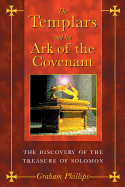 The Templars and the Ark of the Covenant: The Discovery of the Treasure of Solomon