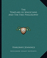 The Templars As Magicians And The Fire Philosophy