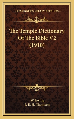 The Temple Dictionary of the Bible V2 (1910) - Ewing, W, and Thomson, J E H