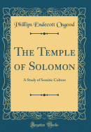 The Temple of Solomon: A Study of Semitic Culture (Classic Reprint)