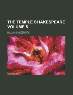 The Temple Shakespeare; Volume 5