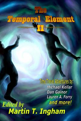The Temporal Element II - Kellar, Michael, and Gainor, Dan, and Forry, Lauren A