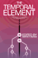 The Temporal Element: Time Travel Adventures, Past, Present, & Future