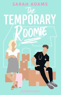 The Temporary Roomie: A Romantic Comedy - Adams, Sarah