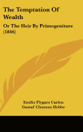 The Temptation Of Wealth: Or The Heir By Primogeniture (1846) - Carlen, Emilie Flygare, and Hebbe, Gustaf Clemens (Translated by)