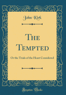 The Tempted: Or the Trials of the Heart Considered (Classic Reprint)