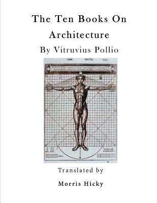 The Ten Books on Architecture: de Architectura - Morgan, Morris Hicky (Translated by)