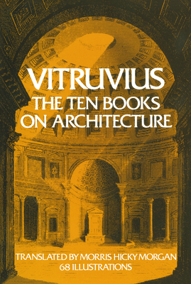 The Ten Books on Architecture: Volume 1 - Vitruvius