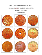 The Ten Cash Commentary: : The General Issue Ten Cash Coins of the Republic of China