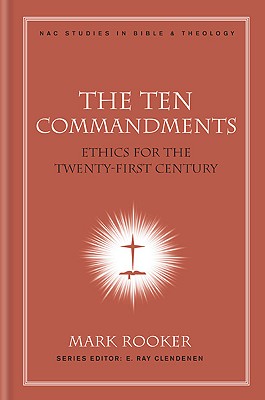 The Ten Commandments: Ethics for the Twenty-First Century - Rooker, Mark