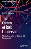 The Ten Commandments of Risk Leadership: A Behavioral Guide on Strategic Risk Management