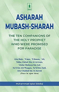 The Ten Companions of the Prophet Who Were Promised Paradise: Asharah Musbash Sharah