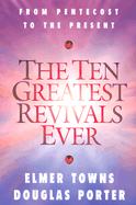 The Ten Greatest Revivals Ever: From Pentecost to the Present