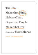 The Ten, Make That Nine, Habits of Very Organized People. Make That Ten.: The Tweets of Steve Martin